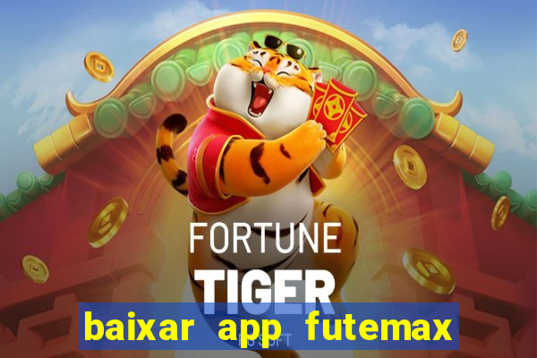 baixar app futemax futebol ao vivo